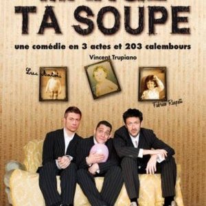 " MANGE TA SOUPE " 