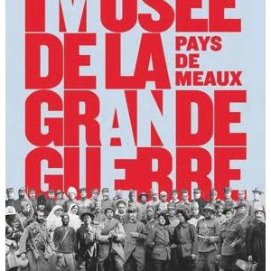 PAYS DE MEAUX : Inauguration du Musée de la Grande Guerre