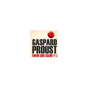 Gaspard Proust [Enfin sur scène ?] 