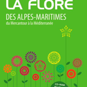 Guide de la flore des Alpes-Maritimes du Mercantour à la Méditerranée