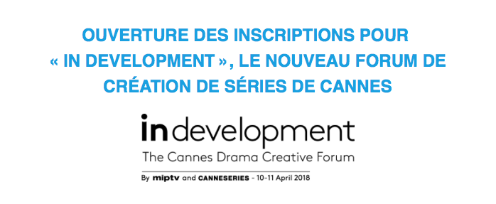 Ouverture des inscriptions pour « in development », le nouveau forum de création de séries de Cannes