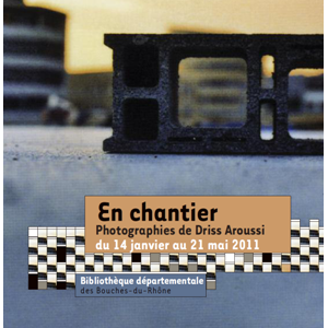 MARSEILLE : En chantier, Exposition Photographies de Driss Aroussi
