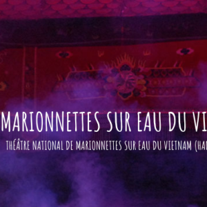 Les marionnettes sur eau du Vietnam à Scène 55 : un enchantement !