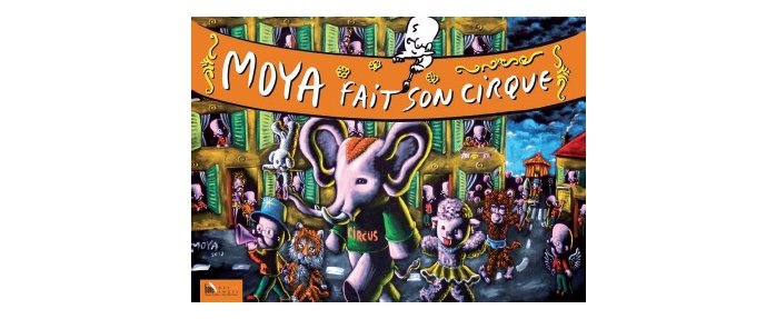 Moya fait son cirque ... Le livre