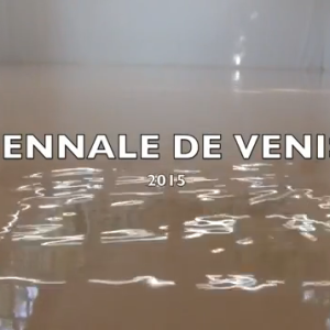 Vidéo - Biennale de Venise 2015 : nos coups de coeur !!