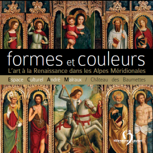Formes et Couleurs L'art à la Renaissance dans les Alpes Méridionales