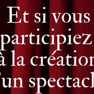 Le Théâtre de Grasse vous invite à participer à la création d'un spectacle