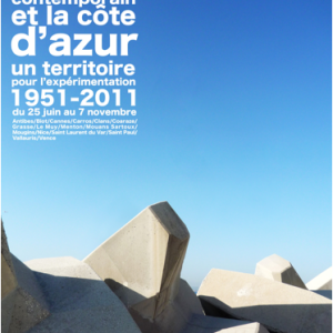 L'Art Contemporain et la Côte d'Azur 1951/2011 - un territoire pour l'experimentation